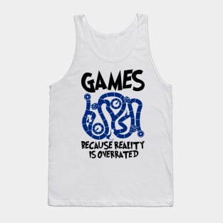 Games Because Reality Is Overrated Tank Top